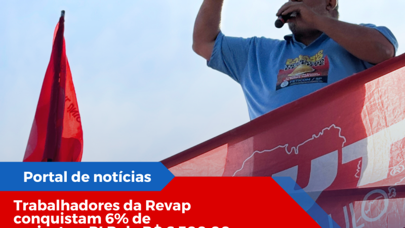 Trabalhadores da Revap conquistam 6% dereajuste e PLR de R$ 6.500,00 e põem fim à greve