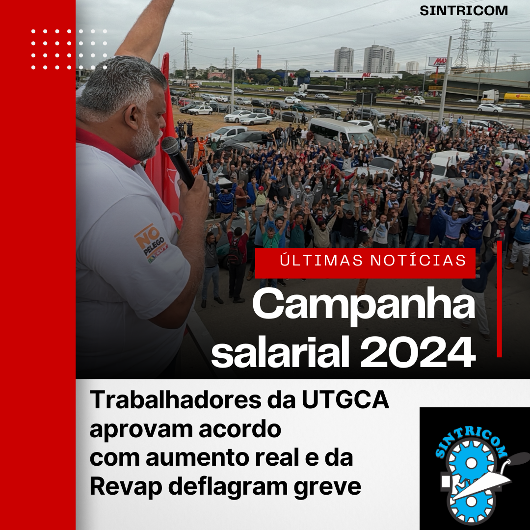 Trabalhadores da UTGCA aprovam acordo com aumento real e da Revap deflagram greve
