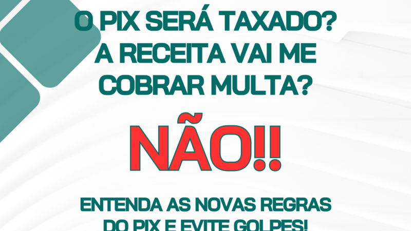 Nova regra do Pix: 5 perguntas para entender o que muda na Receita, o Pix não será taxado!