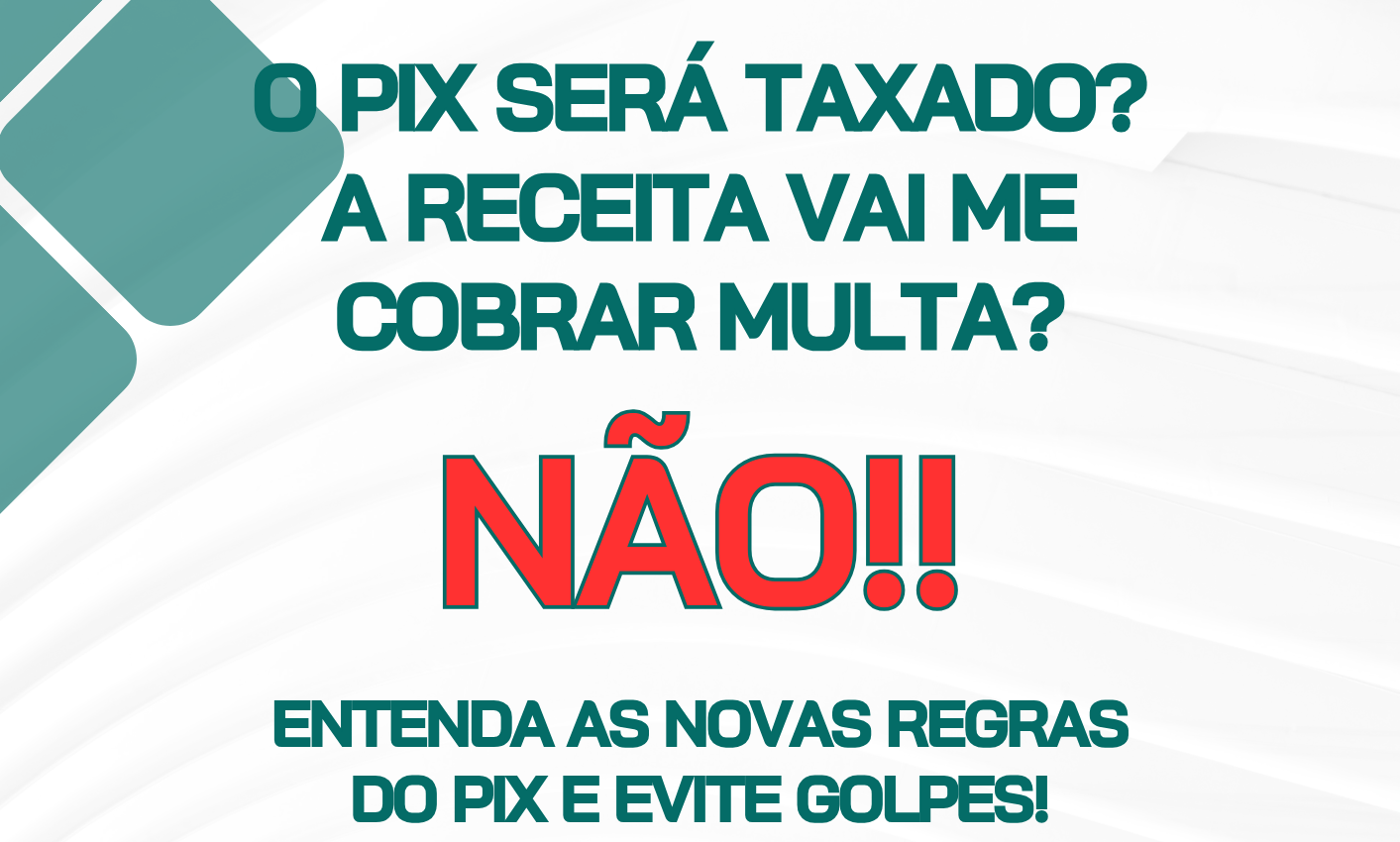 Nova regra do Pix: 5 perguntas para entender o que muda na Receita, o Pix não será taxado!