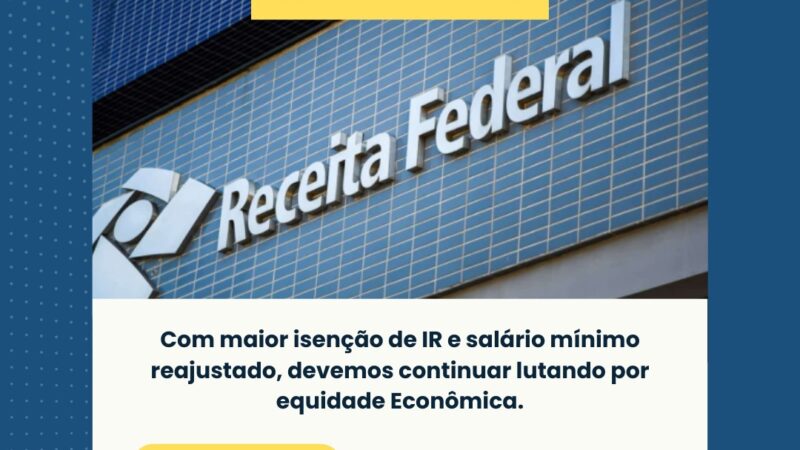 Com maior isenção de IR e salário mínimo reajustado, devemos continuar lutando por Equidade Econômica